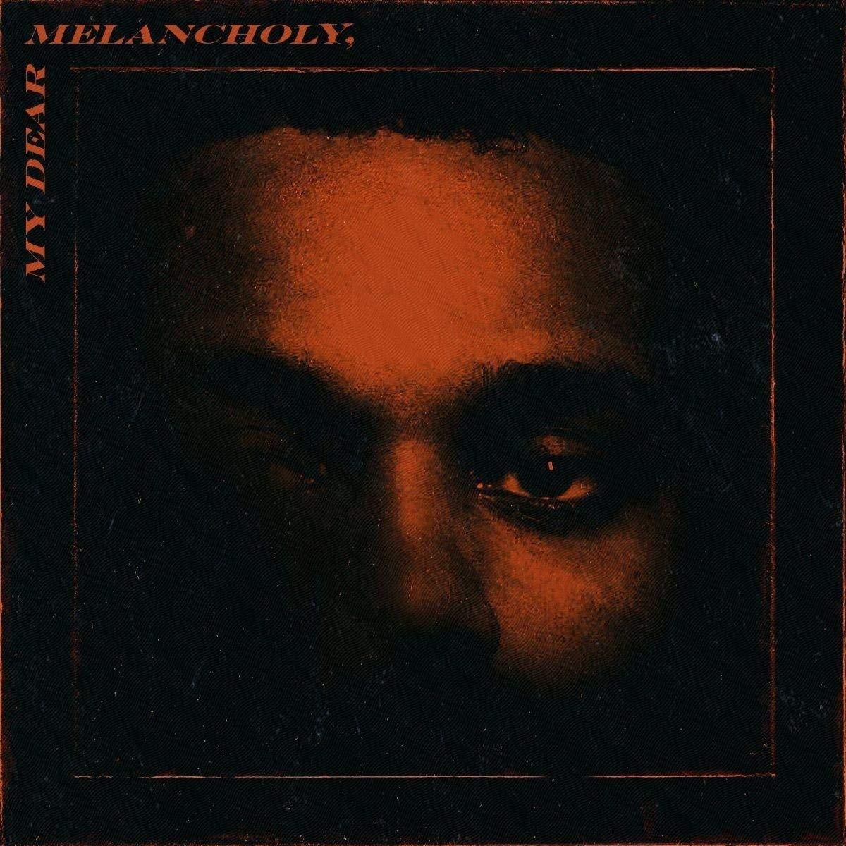 The Weeknd - My Dear Melancholy,